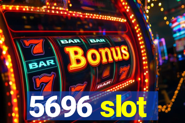 5696 slot